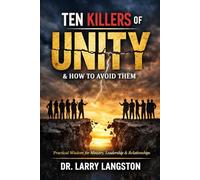 Ten Killers of Unity and How to Avoid Them: Practical Wisdom for Ministry, Leadership, Marriage, and the Marketplace