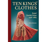 Ten Kings’ Clothes: Royal Danish Dress, 1596-1863