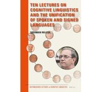 Ten Lectures on Cognitive Linguistics and the Unification of Spoken and Signed Languages: 15 (Distinguished Lectures in Cognitive Linguistics, 15)