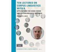 Ten Lectures on Corpus Linguistics with R: Applications for Usage-Based and Psycholinguistic Research: 23 (Distinguished Lectures in Cognitive Linguistics, 23)