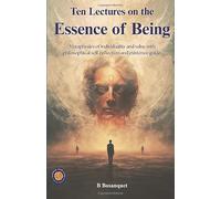Ten Lectures on the Essence of Being "Individuality, Value, and the Absolute" (Illustrated, Refined & Edited): Metaphysics of Individuality and Value ... Self-Reflection and Existence Guide