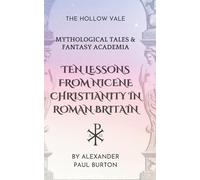 Ten Lessons from Nicene Christianity in Roman Britain: The Hollow Vale: Mythological Tales & Fantasy Academia (The Tharion Cycle: Memory is the last magic. Silence is the first language)