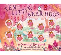 Ten Little Bear Hugs: A Counting Storybook