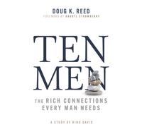 Ten Men : The Rich Connections Every Man Needs, a Study of King David