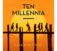 Ten Millennia - Love Won't Wait