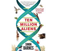 Ten Million Aliens: A Journey Through the Entire Animal Kingdom