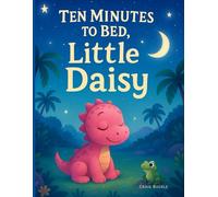 Ten Minutes to Bed Little Daisy, Dinosaur: A Dinosaur’s Journey to Dreamland (10 Minutes to Bed)