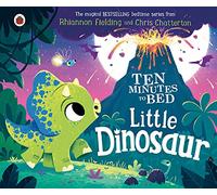 Ten Minutes to Bed: Little Dinosaur: (Ten Minutes to Bed)