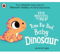 Ten Minutes to Bed: Time for Bed, Baby Dinosaur