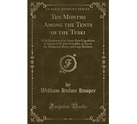 Ten Months Among the Tents of the Tuski: With Incidents of an Arctic Boat Expedition in Search of Sir John Franklin, as Far as the MacKenzie River, and Cape Bathurst (Classic Reprint)