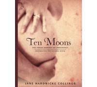 Ten Moons : The Inner Journey of Pregnancy, Preparation for Natural Birth