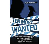 Ten Most Wanted: Britain's Top Undercover Cop Reivestigates Ten of the Uk's Worse Unsolved Murders