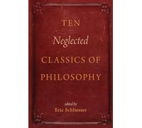 Ten Neglected Classics of Philosophy - Paperback NEW Eric Schliesser 01/11/2016