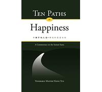 Ten Paths to Happiness by Venerable Master Hsing Yun (2014-05-01)