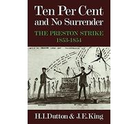Ten Per Cent and No Surrender: The Preston Strike, 1853?1854