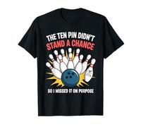 Ten Pin Didn't Stand Chance So Missed It On Purpose Bowling T-Shirt