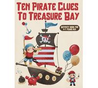 Ten Pirate Clues to Treasure Bay: A Pirate Activity Book for Kids Ages 4-7 with Puzzles, Coloring, Hidden Clues: 56-Page Pirate Activity Book for Kids ... Drawing Games, Treasure Hunt Adventures