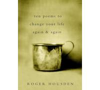 Ten Poems to Change Your Life Again and Again