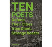 Ten Poets Defend Their Cities from Giant, Strange Beasts