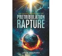 Ten Potent Proofs For The Pretribulation Rapture
