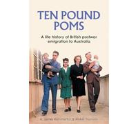 ‘Ten Pound Poms’: A Life History of British Postwar Emigration to Australia