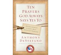 Ten Prayers God Always Says Yes To: Divine Answers to Life's Most Difficult Problems