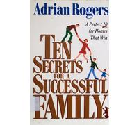 Ten Secrets for a Successful Family: A Perfect 10 for Homes that Win