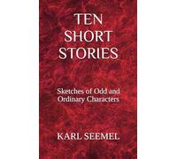 Ten Short Stories: Sketches of Odd and Ordinary Characters