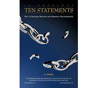 Ten Statements: The 10 Success Recipes for Romantic Relationships