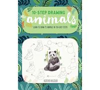 Ten-Step Drawing: Animals: Learn to draw 75 animals in ten easy steps!