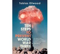 Ten Steps to Prevent World War Three : 'FRESH, PROVOCATIVE AND TERRIFYING' - RORY STEWART