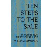 TEN STEPS TO THE SALE: IF YOU'RE NOT FIRST YOU'RE LAST