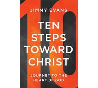 Ten Steps Toward Christ: Journey to the Heart of God