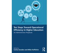 Ten Steps Toward Greater Operational Efficiency in Higher Education : An Administrator Playbook