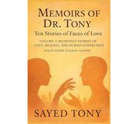 Ten Stories of Faces of Love: Volume 2: Heartfelt Stories of Love, Healing, and Human Connection (Each Story Stands Alone) (Memoirs of Dr. Tony)