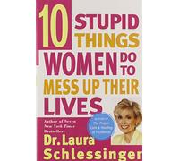 Ten Stupid Things Women Do to Mess Up Their Lives