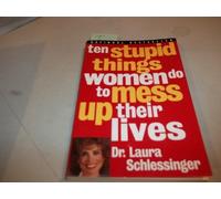 Ten Stupid Things Women Do to Mess Up Their Lives