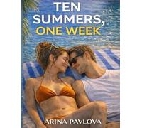 Ten Summers, One Week: A friends to lovers, second chance vacation romance about returning home, unfinished love, and choosing to stay when leaving feels safer