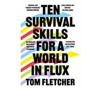 Ten Survival Skills for a World in Flux - A Practical Guide to the Twenty-First Century