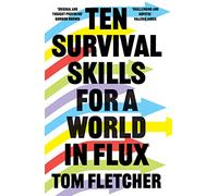 Ten Survival Skills for a World in Flux: A Practical Guide to the Twenty-First Century, from Climate Change to Finance to the Future of Education