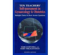 Ten Teachers' Self-Assessment in Gynaecology & Obstetrics, 4Ed: MCQs and Short Answer Questions (An Arnold Publication)