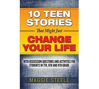 Ten Teen Stories That Might Just Change Your Life: with Discussion Questions and Activities for Students in 7th, 8th and 9th Grade