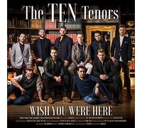 Ten Tenors - Wish You Were Here