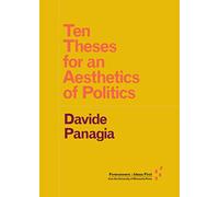 Ten Theses for an Aesthetics of Politics (Forerunners: Ideas First)