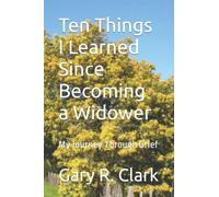 Ten Things I Learned Since Becoming a Widower: My Journey Through Grief