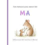 Ten Things I Love about My Ma: A Personalized Gift from Child to Mother