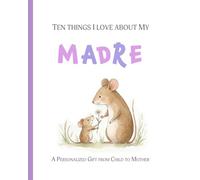 Ten Things I Love about My Madre: A Personalized Gift from Child to Mother