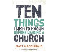 Ten Things I Wish I'd Known Before Leading a Church