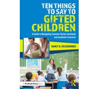 Ten Things to Say to Gifted Children : A Guide to Navigating Common Social-emotional and Academic Concerns