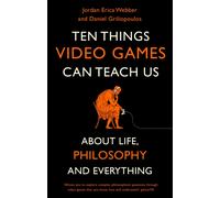 Ten Things Video Games Can Teach Us : (about life, philosophy and everything)